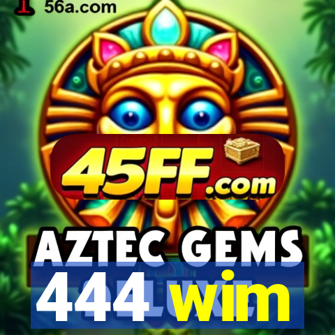 444 wim